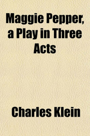 Cover of Maggie Pepper, a Play in Three Acts