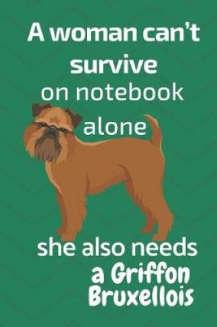 Cover of A woman can't survive on notebook alone she also needs a Griffon Bruxellois