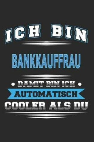 Cover of Ich bin Bankkauffrau Damit bin ich automatisch cooler als du