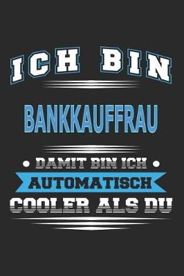 Book cover for Ich bin Bankkauffrau Damit bin ich automatisch cooler als du