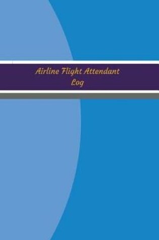 Cover of Airline Flight Attendant Log (Logbook, Journal - 96 pages, 5 x 8 inches)