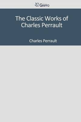 Book cover for The Classic Works of Charles Perrault