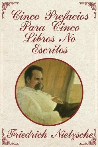 Cover of Cinco Prefacios Para Cinco Libros No Escritos de Friedrich Nietzsche