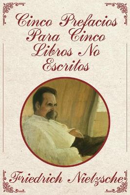 Book cover for Cinco Prefacios Para Cinco Libros No Escritos de Friedrich Nietzsche