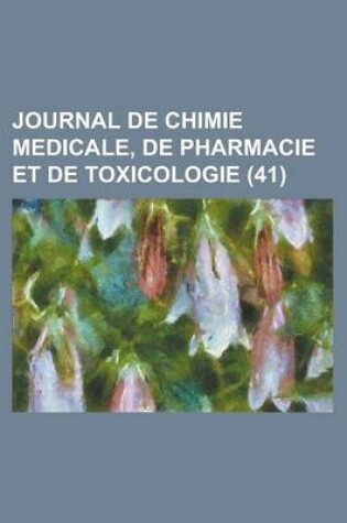 Cover of Journal de Chimie Medicale, de Pharmacie Et de Toxicologie (41)