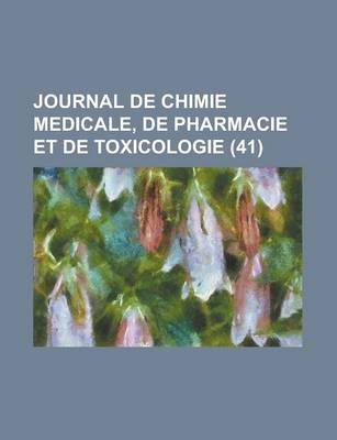 Book cover for Journal de Chimie Medicale, de Pharmacie Et de Toxicologie (41)