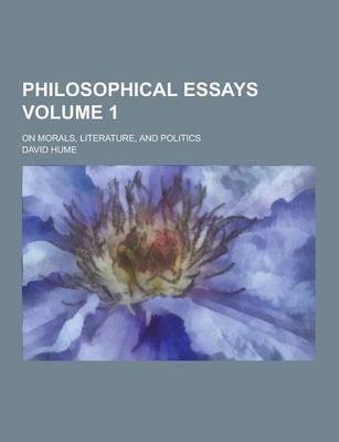 Book cover for Philosophical Essays; On Morals, Literature, and Politics Volume 1