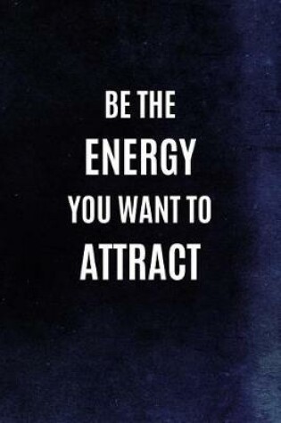 Cover of Be The Energy You Want To Attract