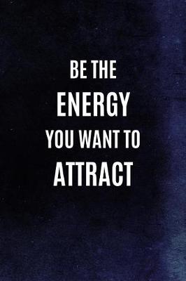 Cover of Be The Energy You Want To Attract