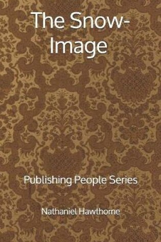 Cover of The Snow-Image - Publishing People Series