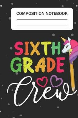 Cover of Sixth Grade Crew - Composition Notebook
