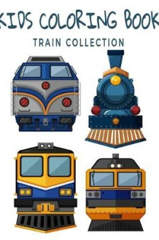 Cover of Kids Coloring Book Train Collection