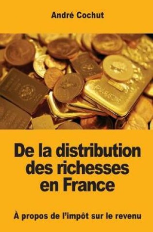 Cover of De la distribution des richesses en France