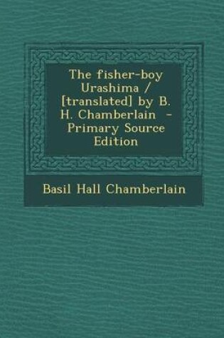 Cover of The Fisher-Boy Urashima / [Translated] by B. H. Chamberlain - Primary Source Edition