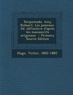 Book cover for Torquemada. Amy Robsart. Les jumeaux. Ed. definitive d'apres les manuscrits originaux - Primary Source Edition