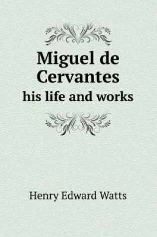 Cover of Miguel de Cervantes His Life and Works