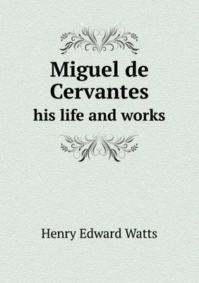 Book cover for Miguel de Cervantes His Life and Works