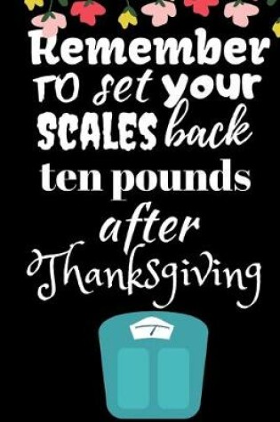 Cover of Remember To Set Your Scales Back Ten Pounds After Thanksgiving