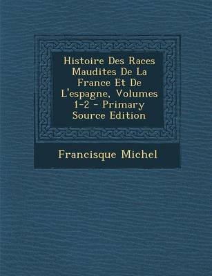 Book cover for Histoire Des Races Maudites de La France Et de L'Espagne, Volumes 1-2