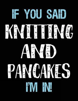 Book cover for If You Said Knitting And Pancakes I'm In