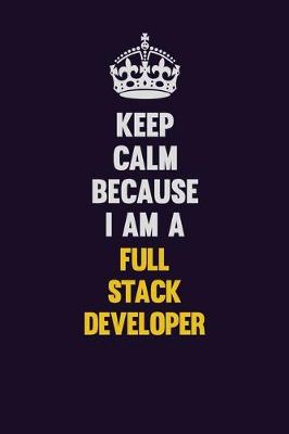 Book cover for Keep Calm Because I Am A Full Stack Developer