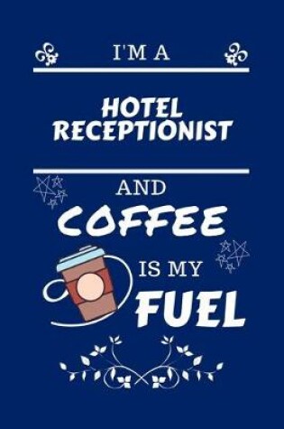 Cover of I'm A Hotel Receptionist And Coffee Is My Fuel