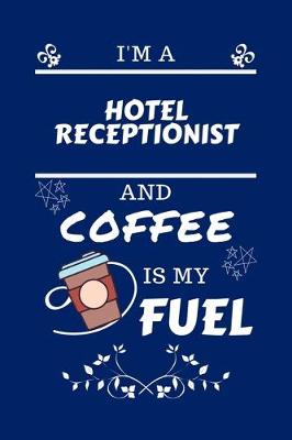 Book cover for I'm A Hotel Receptionist And Coffee Is My Fuel