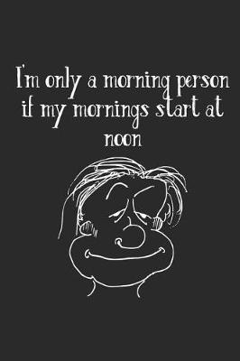 Book cover for I'm Only a Morning Person If My Mornings Start at Noon