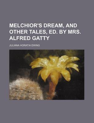 Book cover for Melchior's Dream, and Other Tales, Ed. by Mrs. Alfred Gatty