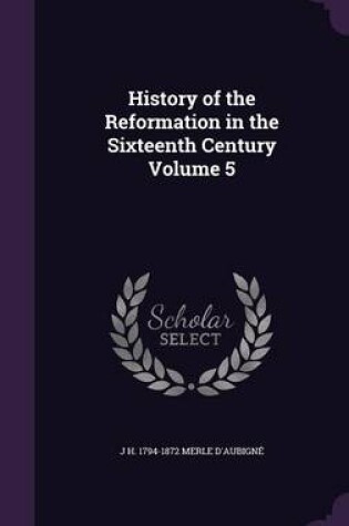 Cover of History of the Reformation in the Sixteenth Century Volume 5