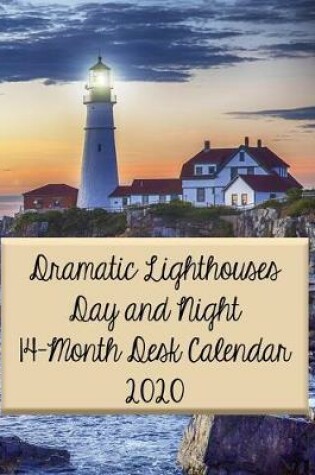 Cover of Dramatic Lighthouses Day and Night 14-Month Desk Calendar 2020