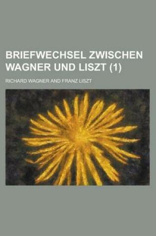 Cover of Briefwechsel Zwischen Wagner Und Liszt (1)