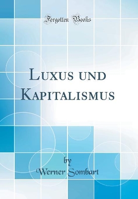 Book cover for Luxus Und Kapitalismus (Classic Reprint)