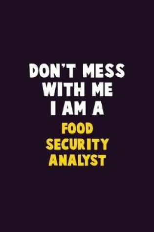 Cover of Don't Mess With Me, I Am A Food Security Analyst