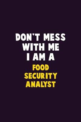Book cover for Don't Mess With Me, I Am A Food Security Analyst