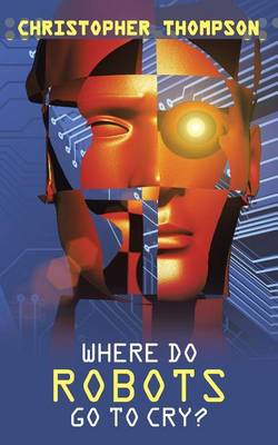Book cover for Where Do Robots Go to Cry?