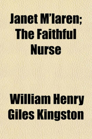 Cover of Janet M'Laren; The Faithful Nurse