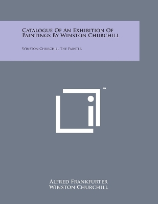 Book cover for Catalogue Of An Exhibition Of Paintings By Winston Churchill