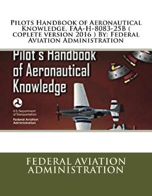 Book cover for Pilots Handbook of Aeronautical Knowledge, FAA-H-8083-25B ( coplete version 2016 ) By