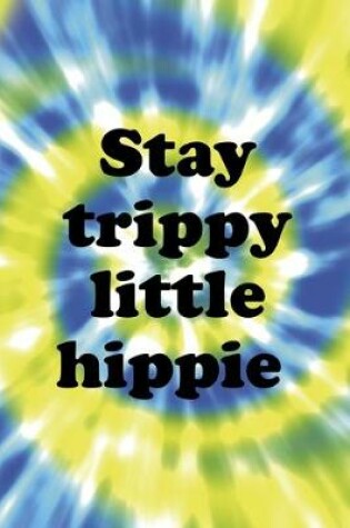 Cover of Stay Trippy Little Hippie