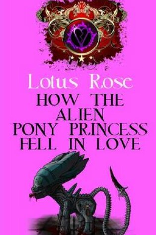 Cover of How the Alien Pony Princess Fell in Love