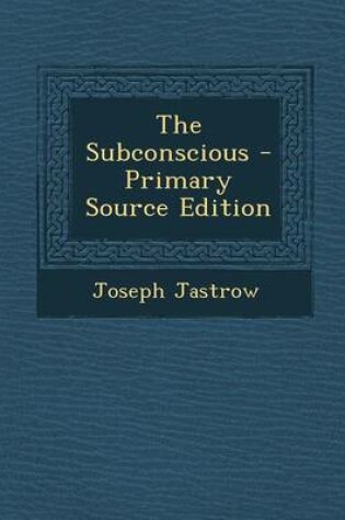 Cover of The Subconscious - Primary Source Edition