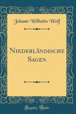 Cover of Niederlandische Sagen (Classic Reprint)