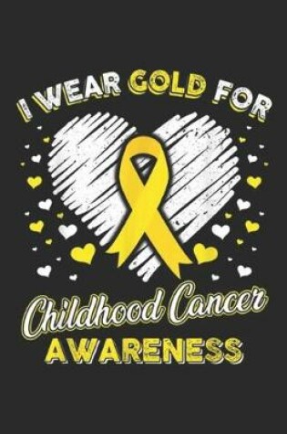 Cover of I Wear Gold For Childhood Cancer Awareness