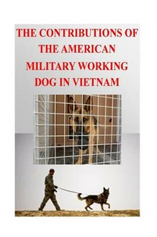 Cover of The Contributions of the American Military Working Dog in Vietnam