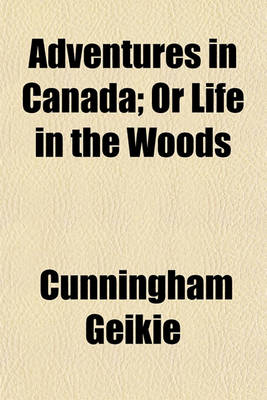 Book cover for Adventures in Canada; Or Life in the Woods