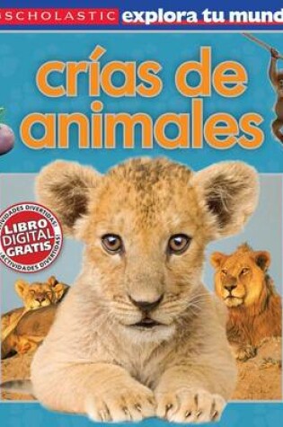 Cover of Scholastic Explora Tu Mundo: Crias de Animales