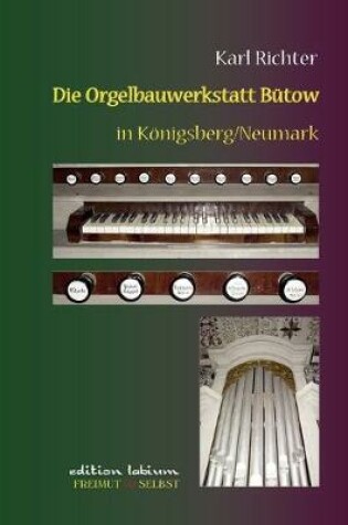 Cover of Die Orgelbauwerkstatt Bütow in Königsberg/Nm