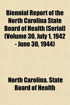 Book cover for Biennial Report of the North Carolina State Board of Health [Serial] (Volume 30, July 1, 1942 - June 30, 1944)