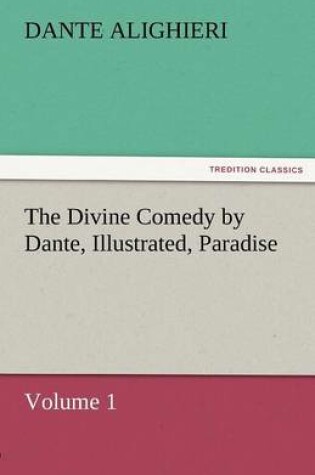 Cover of The Divine Comedy by Dante, Illustrated, Paradise, Volume 1